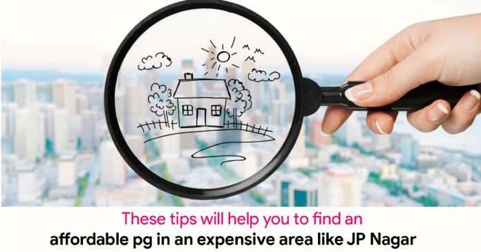 These tips will help you to find an affordable PG in an expensive area like JP Nagar