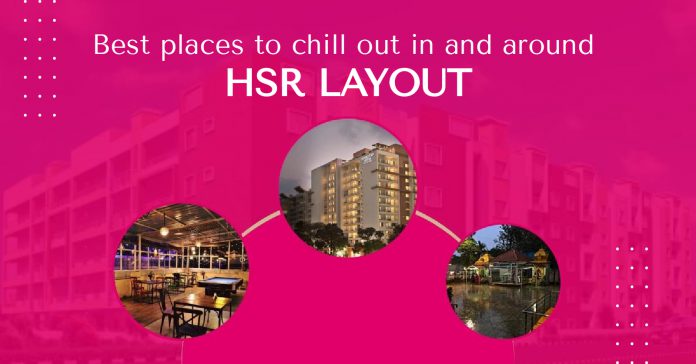 Best places to chill out in and around HSR Layout