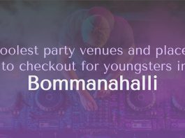 Coolest party venues and places to checkout for youngsters in Bommanahalli