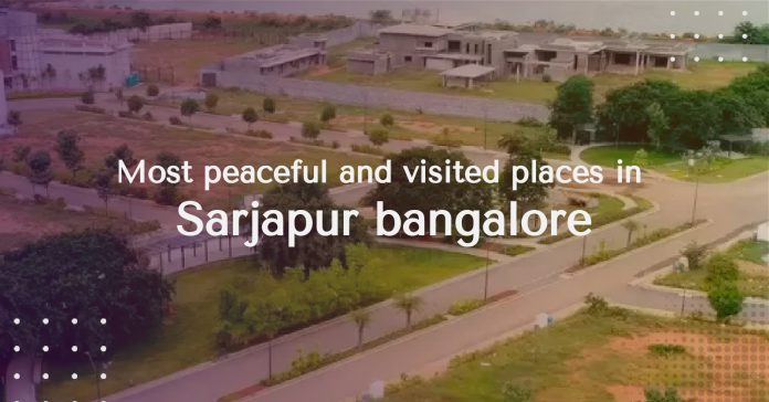 Most peaceful and visited places in Sarjapur bangalore