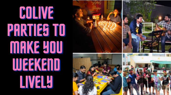 Colive Parties to make your weekends lively
