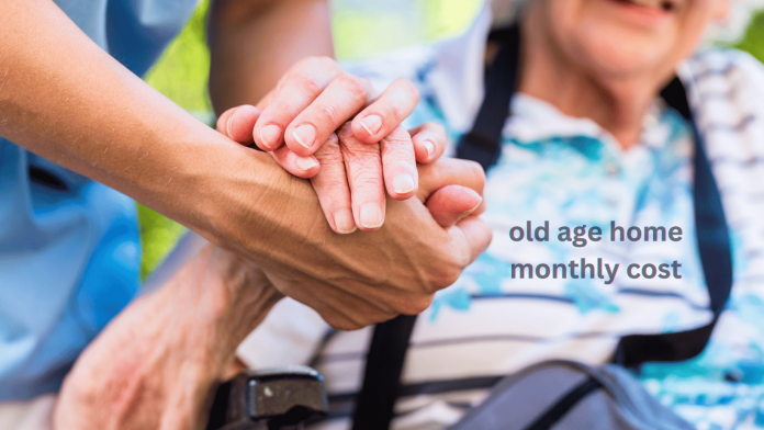 Old age home monthly cost