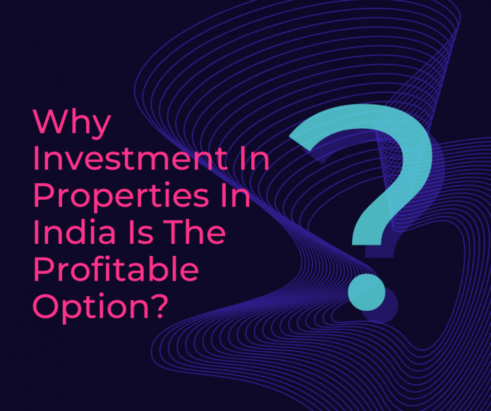 Why Investment In Properties In India Is The Profitable Optionnt